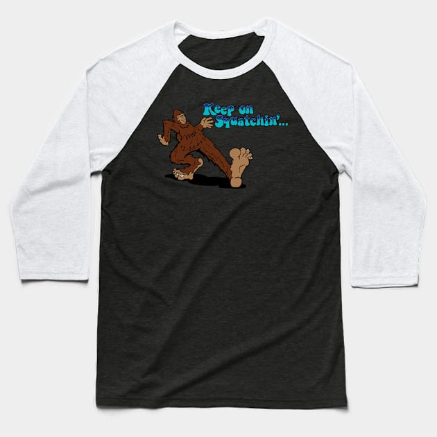 Keep on Squatchin' Baseball T-Shirt by planetmikex